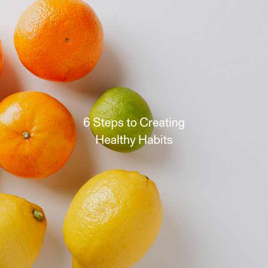 6 steps to creating healthy habits